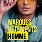 Ne manquez pas ces 15 marques de vêtements pour homme